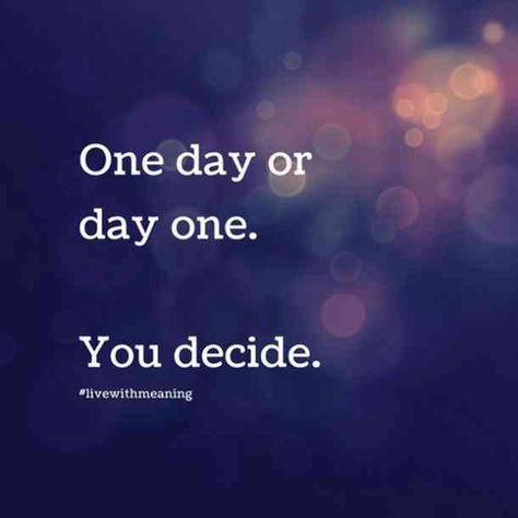 “One day or day one. You decide.” — Unknown One Day Or Day One, Getting More Energy, Best Motivational Quotes, Start Now, Note To Self, Good Advice, Beautiful Quotes, Quotes Deep, Wise Words