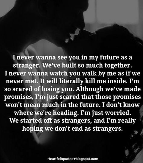 The Thought Of Losing You Scares Me, Losing Quotes Relationships, Feel Like Im Losing You Quotes, I’m Scared To Love You Quotes, Fear To Lose Someone, So Scared Of Losing You, I’m Scared Of Losing You Quotes, Put Me First Quotes Relationships, Losing You Quotes Relationships