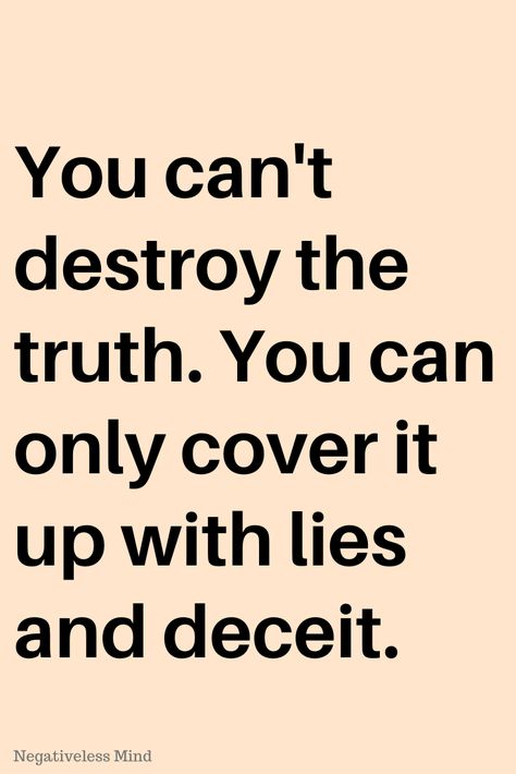 You can use all the lies and deceptions you want, but the truth will remain out there. It might get harder to access it, but it’s bound to come out at some point. Nothing stays hidden forever. Hidden Truth Quotes, If It Can Be Destroyed By The Truth, Quotes About The Truth, Truth Will Come Out Quotes, Telling The Truth Quotes, Personal Affirmations, Deep Quote, The Truth Is Out There, Power Corrupts