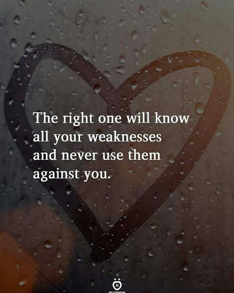 "The right one will know all your weaknesses and never use them against you" - #love #heart #protect #integrity #safe #weak #right Good Heart Quotes, Heart Quotes, Amazing Quotes, The Words, Great Quotes, True Quotes, Relationship Advice, Relationship Quotes, Inspirational Words