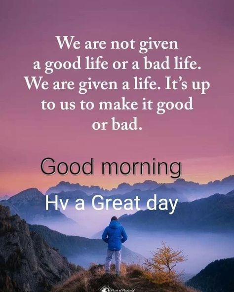 Good morning, everyone. Have a great day. Remember, it's up to us to make our lives good or bad. The choice is yours. #lifeandwellnessmentor #lifeandwellnesscoaching #wellnessblogger #dailymotivation #dailyquotes #inspirationdaily #lifequotes #findyourinspiration Nights Quote, Good Morning Meaningful Quotes, Great Day Quotes, Quotes To Start Your Day, Good Morning Massage, Inspirational Good Morning Messages, Wise Mind, Quotes Morning, Evening Quotes