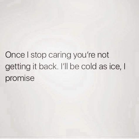 Once I Stop Caring, Quotes What If, Stop Caring Quotes, I Dont Care Quotes, Quotes For Books, Caring Quotes, Heartless Quotes, No Looking Back, Better Left Unsaid