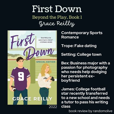 First Down by Grace Reilly (2022) Contemporary sports romance. Book 1 of the Beyond the Play series. College senior and football star James transfers to a new university after some drama at his previous school. Luckily, he gets to go to school and live with his brothers (who feature in later books in this series). Unluckily, he has to take a writing class that he’s very bad at and needs a tutor in. Bex is also a college senior stuck taking the same writing class and dealing with an ex-boyfrie... Grace Reilly, Romance Book Series, Sports Romance Books, Business Major, Romance Series Books, Easy Books, Writing Classes, College Senior, Sports Romance