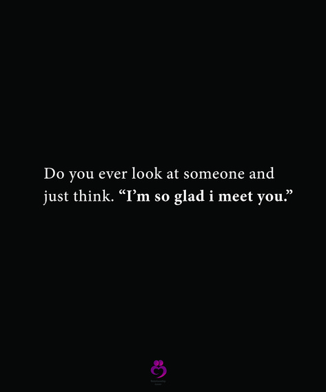 Do you ever look at someone and
 just think. “I’m so glad i meet you.”
#relationshipquotes #womenquotes You Ever Look At Someone And Think, When You Meet Someone Unexpectedly, Chalkboard Sayings, Motivational Quotes For Love, Cant Have You, My Tho, Birthday Diy, I Meet You, Meeting Someone