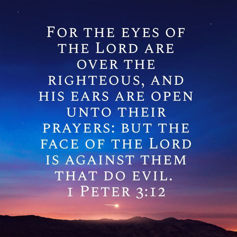 For the eyes of the Lord are over the righteous, and his ears are open unto their prayers: but the face of the Lord is against them that do evil. 1 Peter 3:12 KJV #Bible #Verse #YouVersion Bible Verse Against Evil, 1 Peter 3, Peter 3, Bible Verses Kjv, Medical Billing And Coding, Kjv Bible, Scripture Reading, Shake Hands, Jesus Is Lord