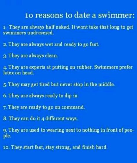 Reasons to date a swimmer...if you know what I mean;) Swimmer Quotes, Swimming Jokes, Swimming Funny, Swimming Posters, Swimming Motivation, Swimming Memes, Swimmers Life, Swim Life, Swimming Quotes