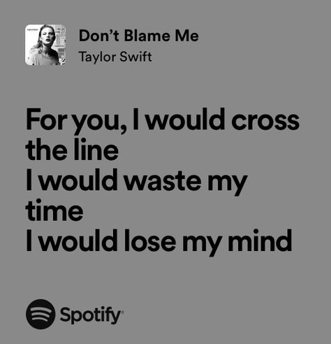 Me Taylor Swift, Don't Blame Me Taylor Swift, Don't Blame Me, Taylor Swift Song Lyrics, Lyrics Aesthetic, Me Too Lyrics, Music Heals, Taylor Swift Songs, Long Live Taylor Swift