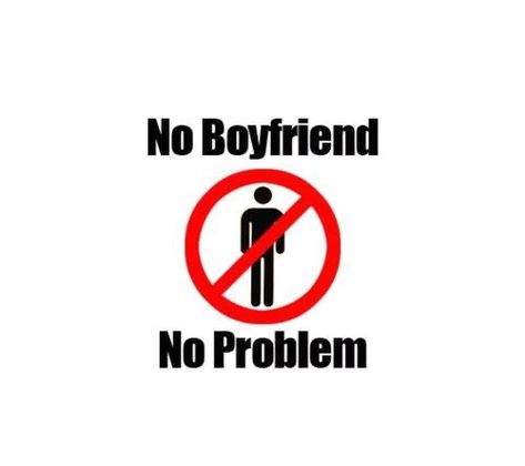 No Boyfriend No Problem, No Boyfriend, Funny Mean Quotes, Problem Quotes, I Hate Boys, Traveler Master, Without A Trace, Hate Men, Boy Quotes