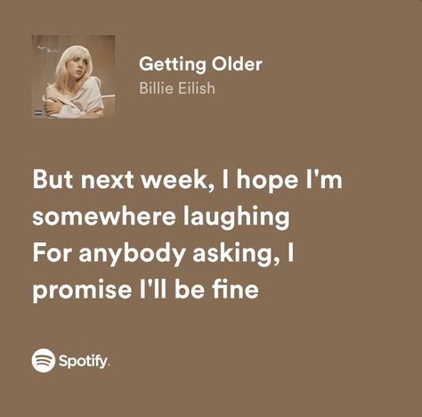 Getting Older Billie Eilish Lyrics, Getting Older Billie Eilish, Billie Eilish Lyrics Spotify, Billie Lyrics, Billie Eilish Aesthetic Lyrics, Billie Eilish Lyrics, Music Poster Ideas, Lyric Tattoos, Meaningful Lyrics