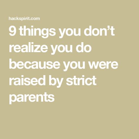 9 things you don’t realize you do because you were raised by strict parents Strict Parent Bingo, Why Do Parents Not Understand, Strict Mom Quotes, Tips For Strict Parents, How To Get Snapchat Strict Parents, Strict Parents Tiktok, Strict Parents Tweets, How To Convince Your Parents For Tiktok, Strict Parents Tips