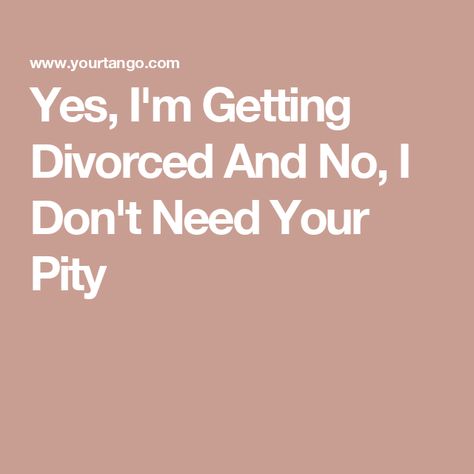 Yes, I'm Getting Divorced And No, I Don't Need Your Pity Divorce Announcement, Separation And Divorce, Divorce Advice, Evil Person, Divorce Attorney, Falling Out Of Love, Getting Divorced, Co Parenting, Daily Horoscope