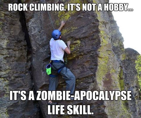 Climbing Quotes, Zombie Life, Climbing Gym, Sports Memes, Sports Humor, Zombie Apocalypse, Rock Climbing, Mountaineering, Life Skills