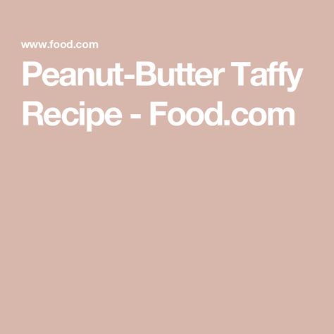 Peanut-Butter Taffy Recipe  - Food.com Taffy Recipe, Handwritten Recipes, Candy Recipes Homemade, Taffy, Dietary Fiber, Saturated Fat, Corn Syrup, Serving Size, Candy Recipes