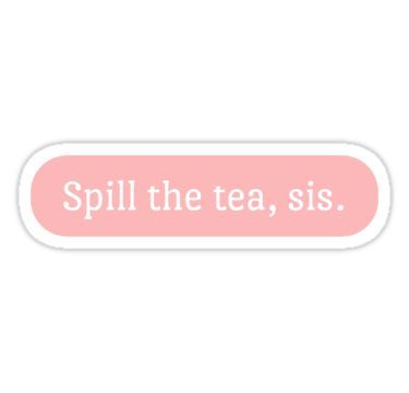 Spilling Tea, Spill The Tea, Tea Stickers, Tea Wallpaper, Iphone Stickers, Snapchat Stickers, Tumblr Stickers, Meme Stickers, Funny Phone Wallpaper