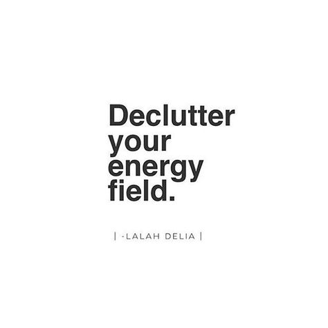 This sounds like next-level decluttering - declutter your energy field. Find Your Passion, The Tao, Energy Quotes, Sleep Sanctuary, Words Worth, Energy Field, Mind Body Soul, Positive Energy, Beautiful Words