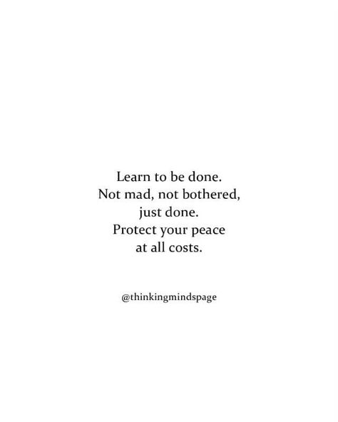 Learn to be done. Not mad, not bothered, just done. Protect your peace at all costs. @thinkingmindspage - America’s best pics and videos Learn To Be Done, Bother Quotes, Protecting Your Peace, Thinking Minds, Protect Your Peace, Just Done, Done Quotes, Self Healing Quotes, Dear Self