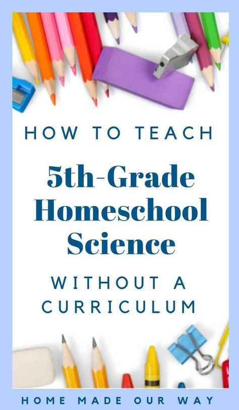 How to teach 5th grade homeschool science without a curriculum | tips | resources | elementary | schedule | lesson plans | science | books | experiments | lab work | unit studies #5thgrade #homeschool #science 5th Grade Science Experiments, 5th Grade Homeschool, 5th Grade Science Projects, Science Homework, Homeschool Science Curriculum, Middle School Science Experiments, Teaching 5th Grade, 4th Grade Science, Homeschool Elementary