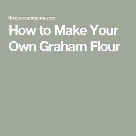 How to Make Your Own Graham Flour How To Make Graham, Graham Flour, Flour Recipes, Product Ideas, Graham Crackers, How To Make Your, Crackers, Great Recipes, Flour