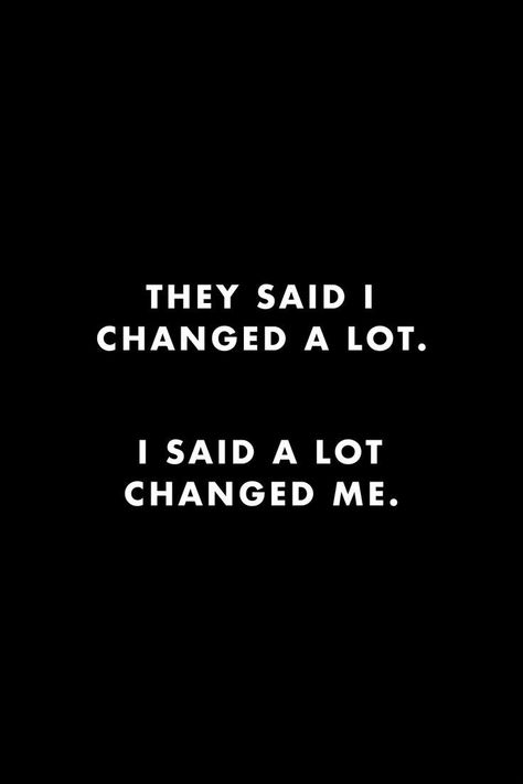 It Changed Me Quotes, I'm Not Changed Quotes, I'm Changing Quotes, It Means A Lot To Me Quotes, A Lot Has Changed Quotes, People Say Ive Changed Quotes, Quote About People Changing, They Say I Changed A Lot, Things Change People Change