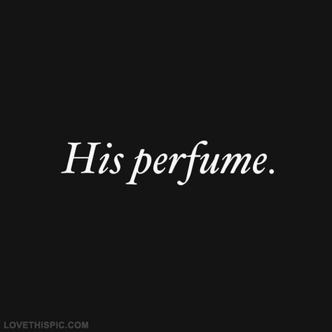 perfume quotes | His Perfume Pictures, Photos, and Images for Facebook, Tumblr ... Smell Quotes, Parfum Quotes, Perfume Quotes, Its A Mans World, Mans World, Love Images, About Love, Love Words, Smell Good