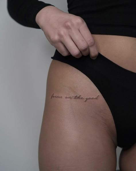 Upper Thigh Word Tattoo, Hip Word Tattoos Women, Script Hip Tattoo, Side Hip Tattoos Women Quotes, Small Text Tattoos For Women, Hip Quote Tattoo, Upper Hip Tattoos Women, Focus On The Good Tattoo, Text Tattoos For Women