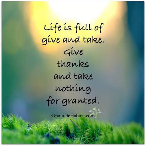 Life is full of give and take. Give thanks and take nothing for granted. Attitude Of Gratitude Quotes, Give And Take, Giving Thanks, Louise Hay, Attitude Of Gratitude, Power Of Positivity, Gratitude Quotes, A Quote, Positive Thoughts