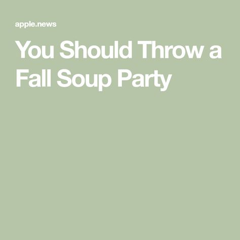 You Should Throw a Fall Soup Party Fall Soup Party, Soup Party Ideas, Soup On The Stove, Soup Party, Progressive Dinner, Fall Soup, Fall Soups, Casual Party, Soups And Stews