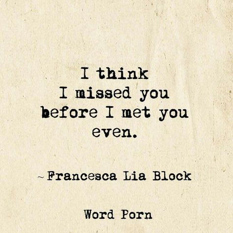 I think I missed you before I met you even. Breeze Quotes, Virgina Woolf, The L Words, Unspoken Words, Quotes About Love And Relationships, Sharing Quotes, Quote Cards, I Meet You, Wonderful Words