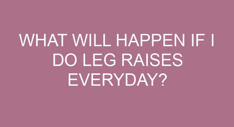 What will happen if I do leg raises everyday? As well as working your lower abs, the leg raise also improves the strength and flexibility of your hips and lower back, which is a considerable benefit for anyone who spends a lot of time sitting at a desk. Why is leg raise important? Leg raise […] Leg Raises Benefits, Rectus Abdominis Muscle, Great Ab Workouts, Leg Raise, Straight Leg Raise, Hanging Leg Raises, Best Core Workouts, Leg Press Machine, Lower Back Muscles