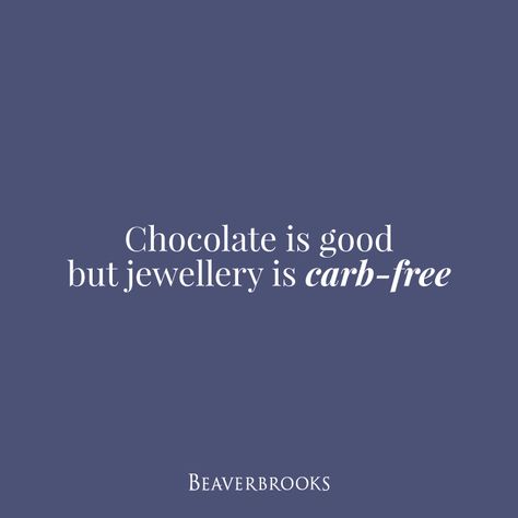 Beaverbrooks | Chocolate is good but jewellery is carb-free #beaverbrooks #quote #inspiration Sunrise Poetry, Jewelry Quotes Funny, Jewelry Sayings, Inspirational Jewelry Quotes, Midnight Quotes, Jewellery Quotes, Jewelry Content, Fashion Jewelry Quotes, Jewelry Facts