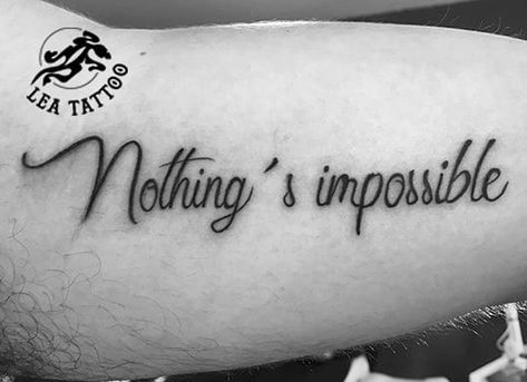 Nothing"s impossible Nothing Is Impossible Tattoo, Impossible Tattoo, Lea Tattoo, Impossible Is Nothing, Tattoo Pictures, Nothing Is Impossible, Picture Tattoos, Tatting, Tattoo Quotes