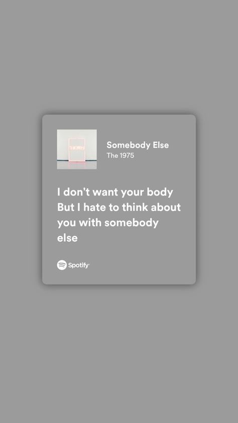 The 1975 Lyrics, Emo Lyrics, The 1975 Me, Spotify Lyrics, Song Artists, Somebody Else, Just Lyrics, The 1975, Thinking Of You