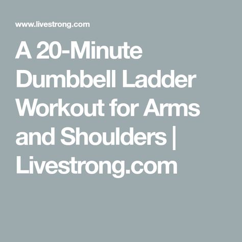 A 20-Minute Dumbbell Ladder Workout for Arms and Shoulders | Livestrong.com Ladder Workout Exercises, Workout For Arms, Ladder Workout, Dumbbell Shoulder Press, Dumbbell Curls, Front Raises, Lateral Raises, Shoulder Press, Certified Personal Trainer