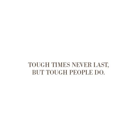 Tough Times Don't Last Tough People Do, Tough People Quotes, Tough Times Never Last Tough People Do, Process Motivation, Tough Times Dont Last, Tough Times Quotes, Energy Vibes, Life Is Tough, Life Success