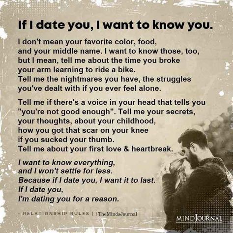 I want to know everything, and I won't settle for less. Because if I date you, I want it to last. #dating #knowyourself #dateyou Choose Me Quotes, Know Yourself Quotes, Married Quotes, Tell Me Your Secrets, I Want Love, The Minds Journal, Minds Journal, Ride A Bike, Meant To Be Quotes