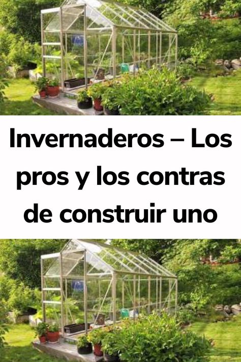 Invernaderos – Los pros y los contras de construir uno Invernaderos Ideas