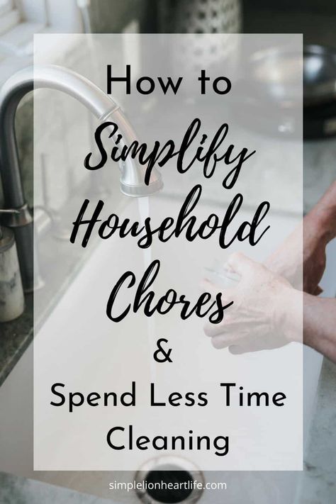 How to Simplify Household Chores & Spend Less Time Cleaning - Simple Lionheart Life How To Simplify, Making Life Easier, Declutter Your Home, Household Chores, Small Changes, Cleaning Schedule, Time Management Tips, Intentional Living, Sustainable Home