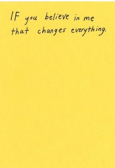 IF you believe in me that changes everything. Believe In Me, Cholesterol Remedies, Socrates, Yellow Aesthetic, Mellow Yellow, Just Saying, Quotes Words, Note To Self, Pretty Words