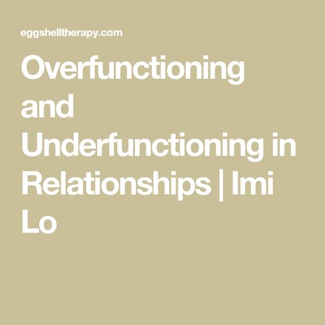 Overfunctioning and Underfunctioning in Relationships | Imi Lo Codependency Relationships, Growing Up Too Fast, Passive Aggressive, Be With Someone, Low Self Esteem, Family Love, Self Esteem, Fix It, Kids And Parenting