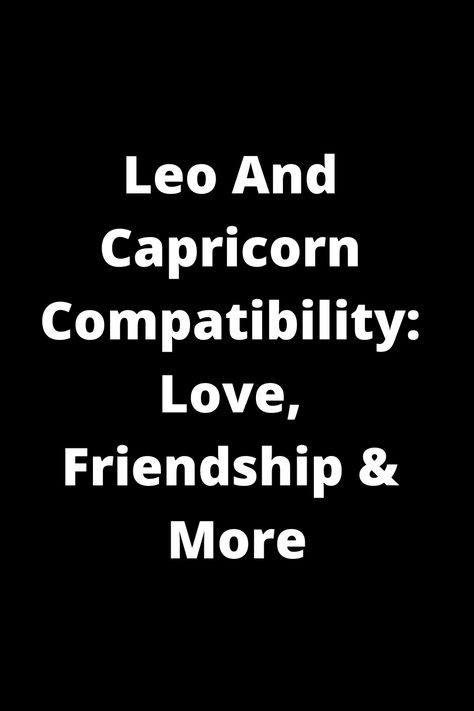 Discover the dynamic relationship between Leo and Capricorn! Explore their compatibility in love, friendship, and more. Uncover how these two zodiac signs complement each other's strengths and quirks. Find out if this duo is a match made in the stars or if challenges lie ahead. Dive into the intricacies of Leo and Capricorn connections to see how they can create a harmonious bond filled with love and understanding. Leo X Capricorn Love, Leo Compatibility Chart Love, Leo And Capricorn Friendship, Capricorn And Leo Compatibility, Leo Compatibility Chart, Capricorn Love Compatibility, Leo And Capricorn, Leo Zodiac Compatibility, Capricorn Relationships