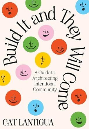 Build It and They Will Come: A Guide to Architecting Intentional Community Books On Spirituality, Future Library, Intentional Community, School Social Work, 100 Books To Read, 100 Books, Unread Books, Community Space, People Together