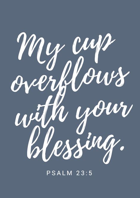 my cup overflows with your blessing - psalm 23:5 - printable My Cup Overflows Psalm 23, My Cup Overflows With Your Blessings, Fill My Cup Quotes, Belize Decor, Bible Merch, Psalm 23 Printable, Cup Overflowing, My Cup Overflows, Flow Quotes