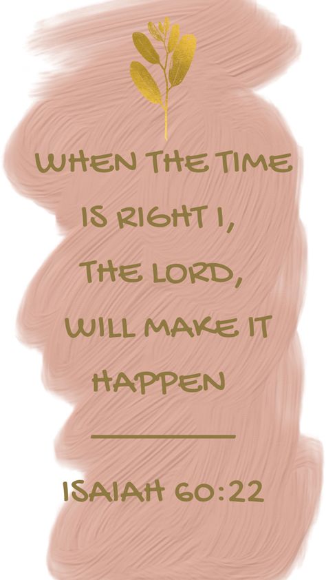 I Will Trust In The Lord, The Lord Is Faithful Quotes, When The Time Is Right I The Lord Wallpaper, At The Right Time I The Lord, I The Lord Will Make It Happen, When The Time Is Right I The Lord Quotes, When The Time Is Right I The Lord, Short Scriptures, Isaiah 60 22