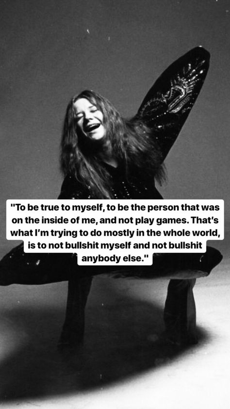 To be true to myself, to be the person that was on the inside of me... - Janis Joplin, 1943-1970.  American singer-songwriter who sang rock, soul and blues music. Janis Joplin Quotes, True To Myself, Rock Music Quotes, Goth Disney, Inside Of Me, Music Things, Amazing Music, Save File, Artist Quotes