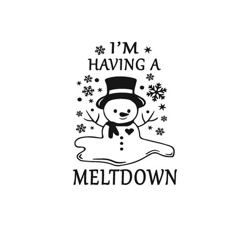 Melting Snowman Drawing, Snowmen Sayings, Snowman Sayings And Quotes, Cute Snowmen Drawings, Winter Svg Shirts, Snowmen Svg Free, Snowman Shirts Vinyl, I’m Having A Meltdown Snowman, Snowman Quotes