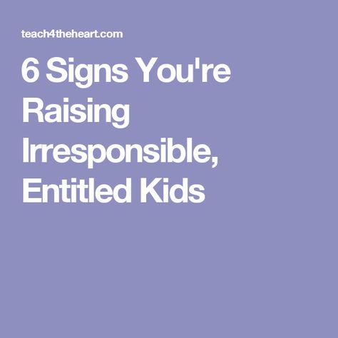 6 Signs You're Raising Irresponsible, Entitled Kids Entitlement Quotes, Ungrateful Kids, Toddler Quotes, Entitled Kids, Teaching Responsibility, Parenting Jokes, Raising Teenagers, Toddler Behavior, Parenting Girls