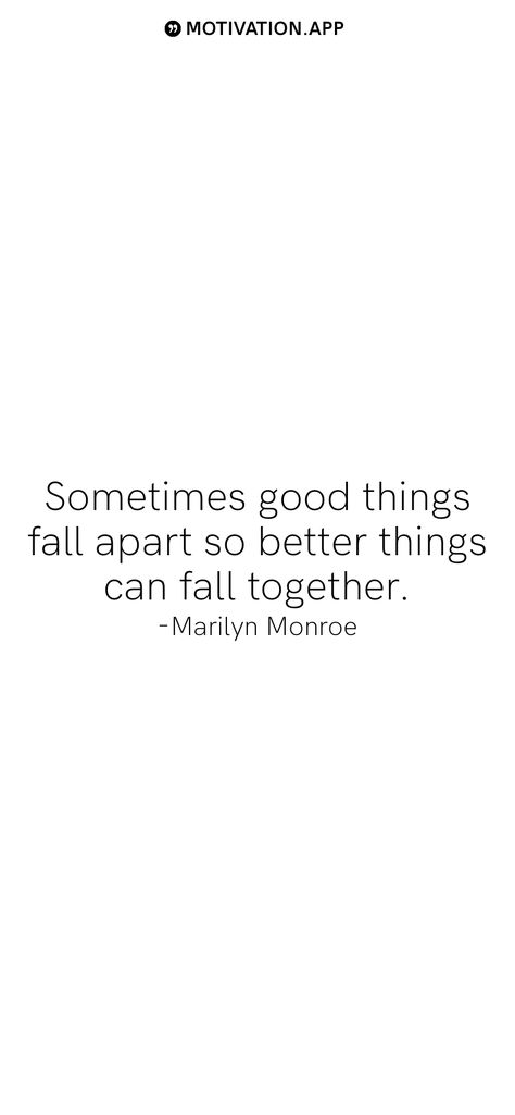 Sometimes good things fall apart so better things can fall together. -Marilyn Monroe   From the Motivation app: http://itunes.apple.com/app/id876080126?pt=119655832&ct=Share Sometimes Good Things Fall, Motivation App, Better Things, Marilyn Monroe, Good Things, Canning, Quotes, Quick Saves