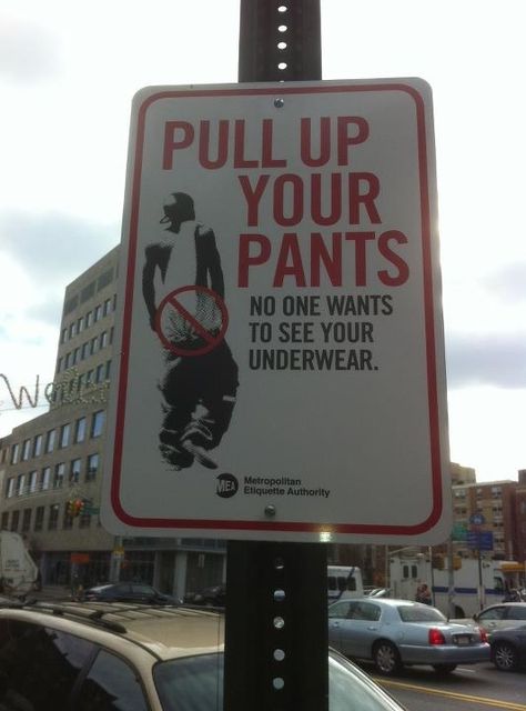 Sign of the times. Funny Road Signs, Sagging Pants, Street Corner, Art Appliqué, It Goes On, Road Signs, Community Service, Street Signs, Sign I