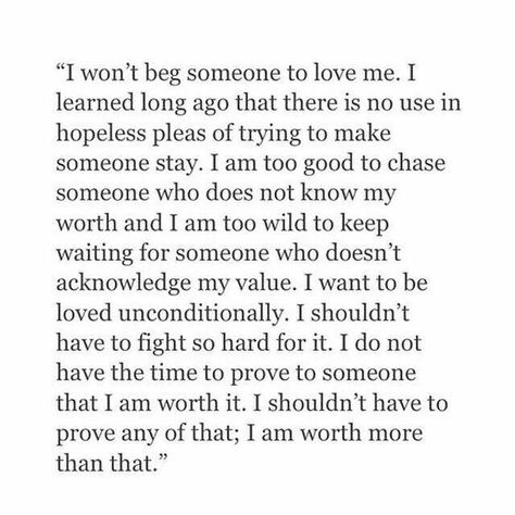 I shouldn't have to prove that I'm worth it Worth It Quotes, I Won't Beg, Deserve Quotes, Someone To Love Me, It Quotes, Im Worth It, Worth Quotes, Want To Be Loved, Quotes Life