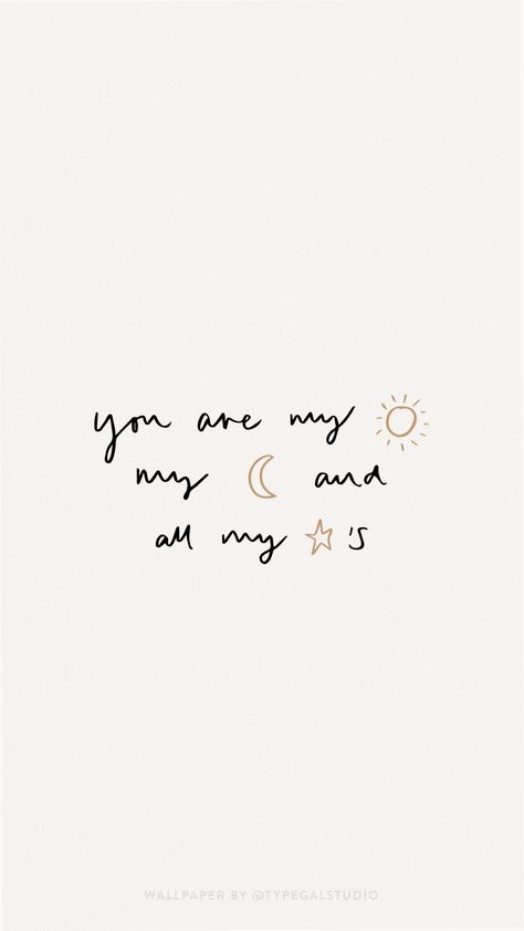 Hand lettered quote wallpaper. You are my sun, moon and all my starts phone wallpaper by Typegal.com. Visit www.typegal.com/freebies/wallpapers for more! You’re My Sun My Moon And All My Stars, Love You Aesthetic Wallpaper, Hand Lettering Love Quotes, Sun Moon And All My Stars Tattoo, You Are The Moon Quote, My Sun And Stars Moon Of My Life, You Are My Sun And Moon And All My Stars, Sun Moon Stars Quote, The Sun And Moon Quotes